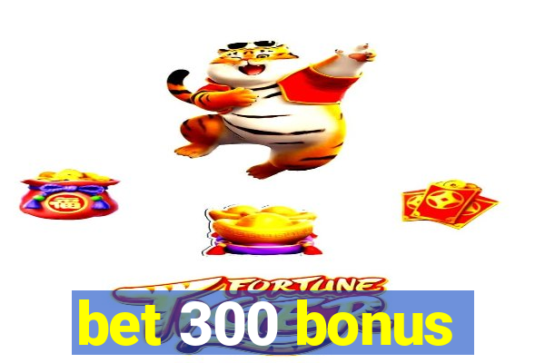 bet 300 bonus